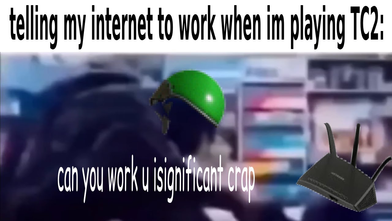 Playing TC2 trolldier but my internet sucks