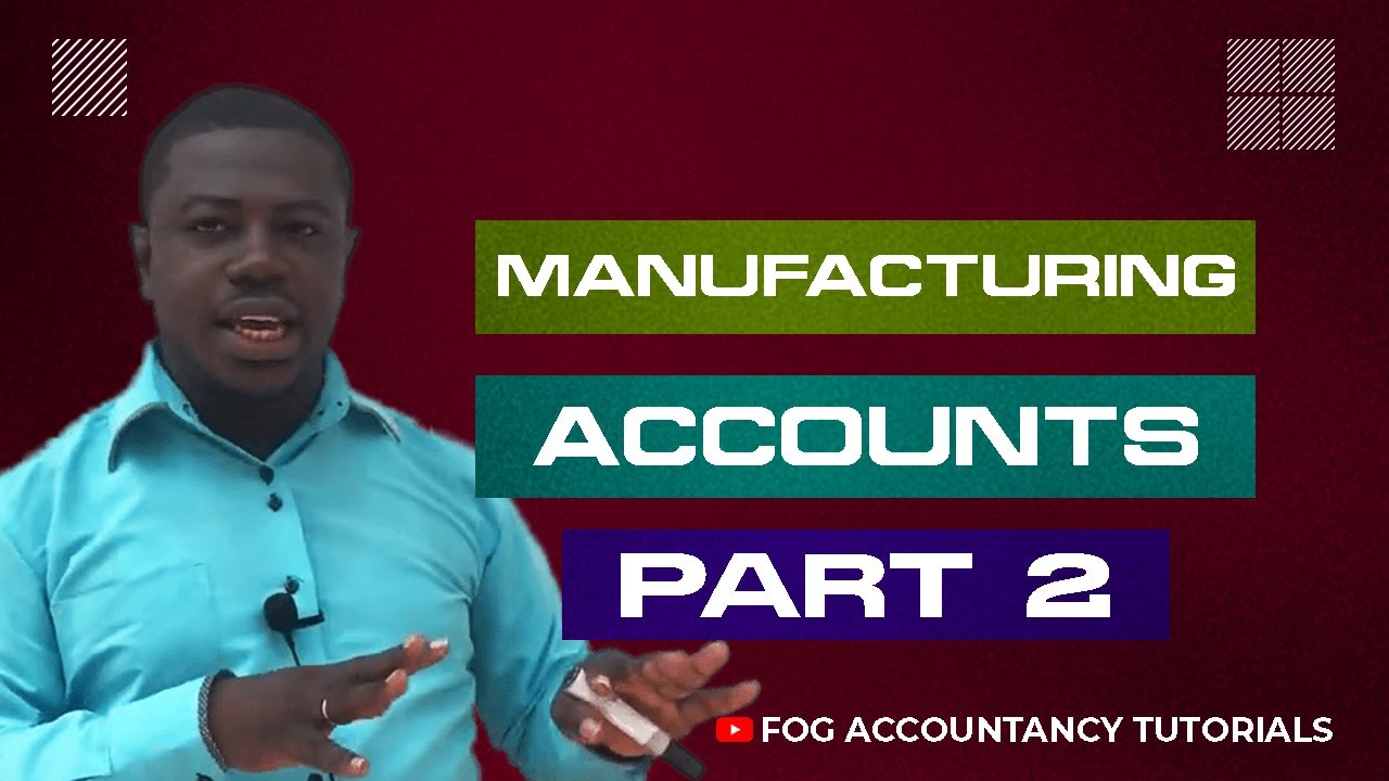 MANUFACTURING ACCOUNTS (PART 2)