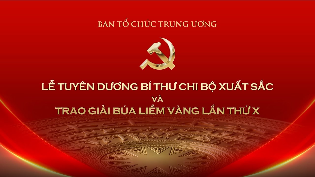 🔴TRỰC TIẾP • Tuyên dương Bí thư chi bộ xuất sắc và trao giải Búa liềm Vàng lần thứ X