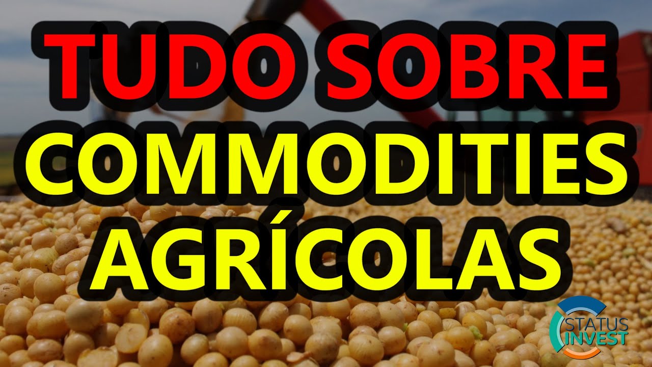 TUDO SOBRE COMMODITIES | O QUE SÃO AS COMMODITIES AGRÍCOLAS?