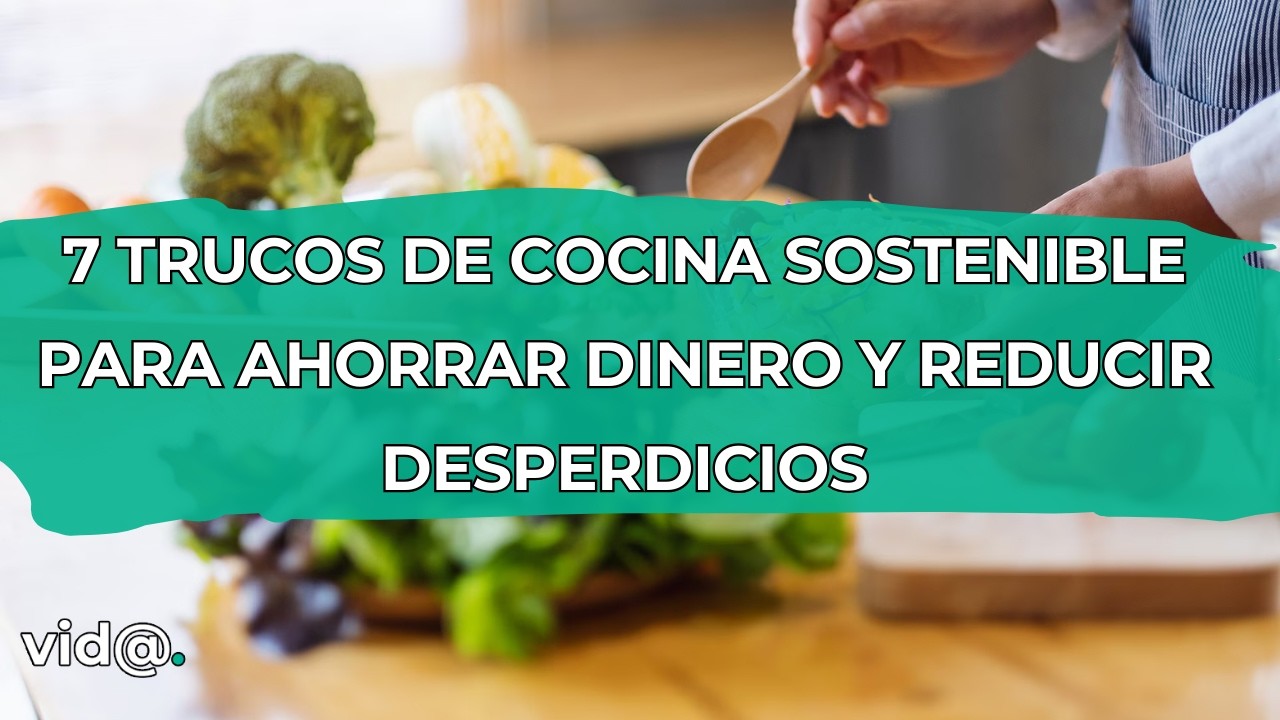 7 Trucos de cocina sostenible para ahorrar dinero y reducir desperdicios #vidatv
