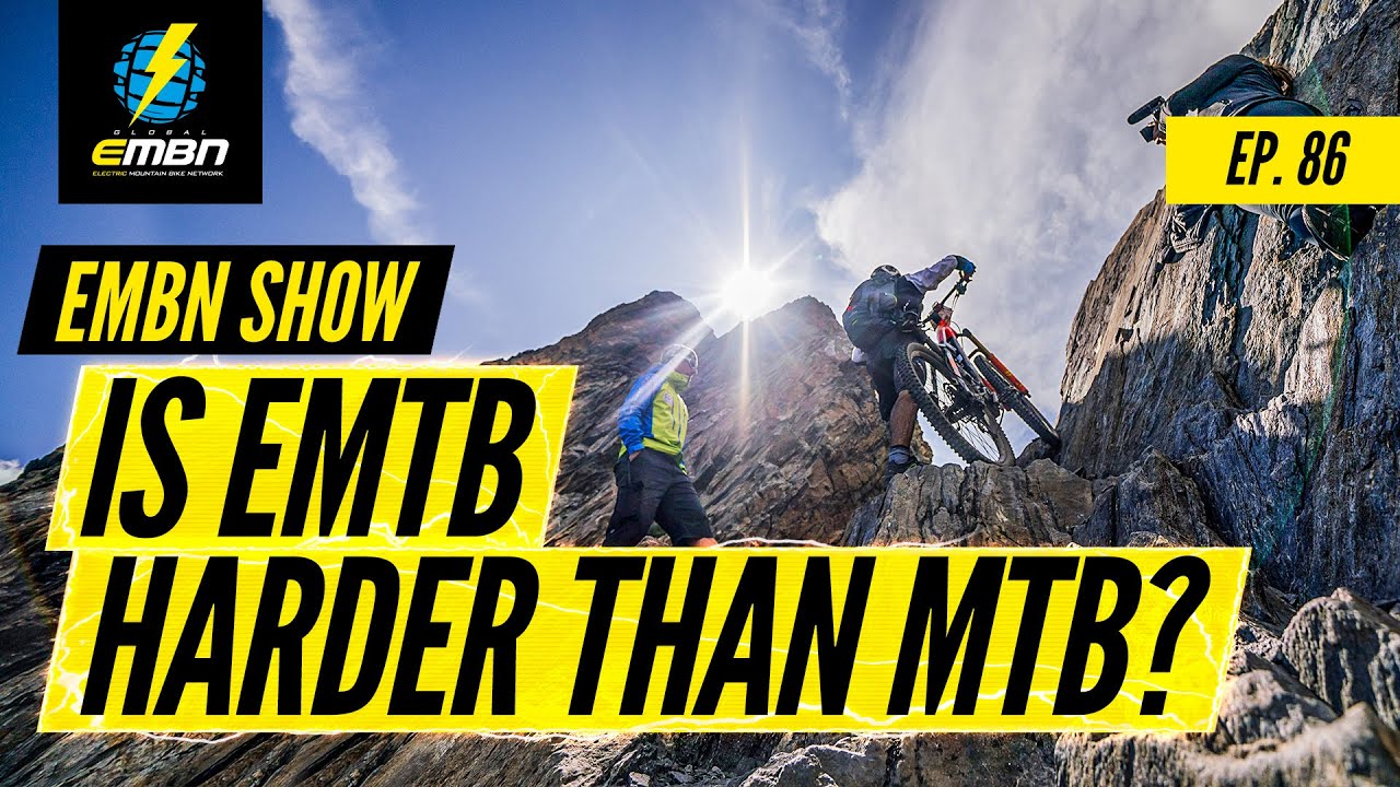 Is EMTB Tougher Than Mountain Biking? | EMBN Show Ep. 86