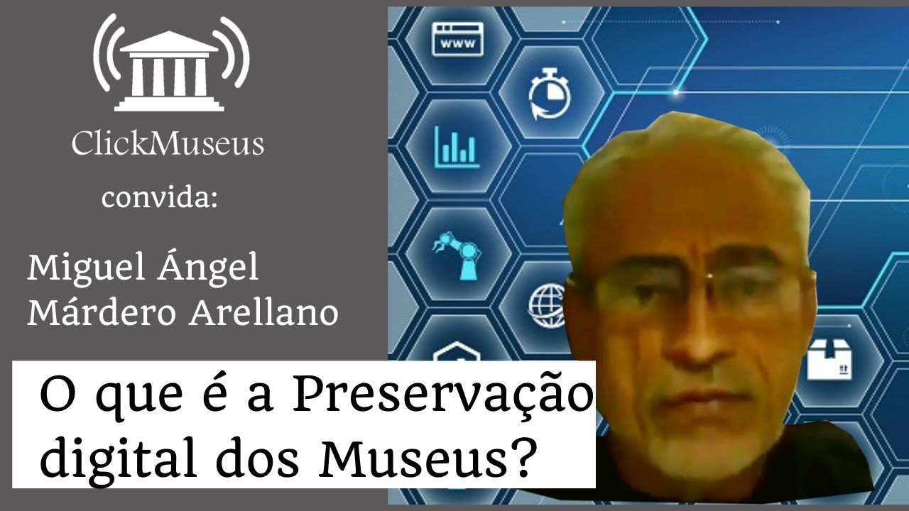 O que é a Preservação digital dos Museus? - Miguel Ángel Márdero Arellano -  Pílulas Museológicas