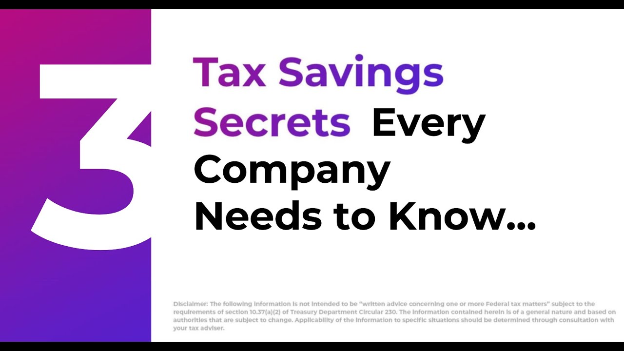 3 Tax Saving Secrets Every Company Needs To Know     Today!
