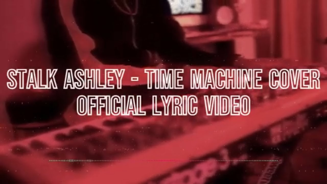 Stalk Ashley - Time Machine Cover (Official Lyric Video)