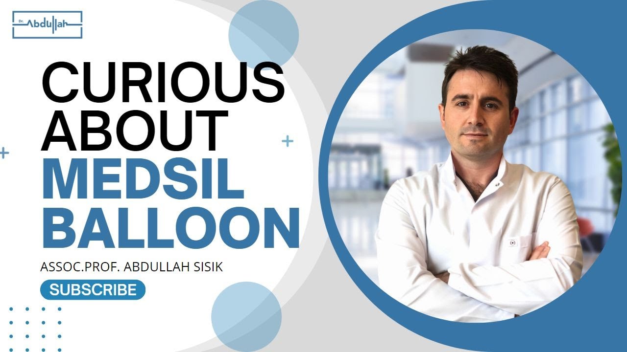 Curious About Medsil Balloon / Assoc.Prof. Abdullah Şişik