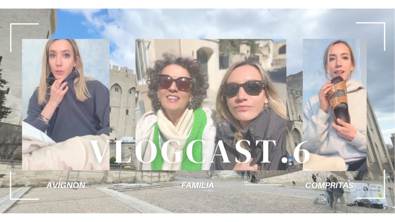 Vlogcast 6: os llevo a Avignon! Familia, comidas, compritas, turismo… y más!