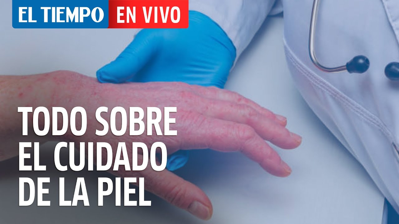 El Tiempo En Vivo: Conozca cómo cuidar la piel en el adulto.
