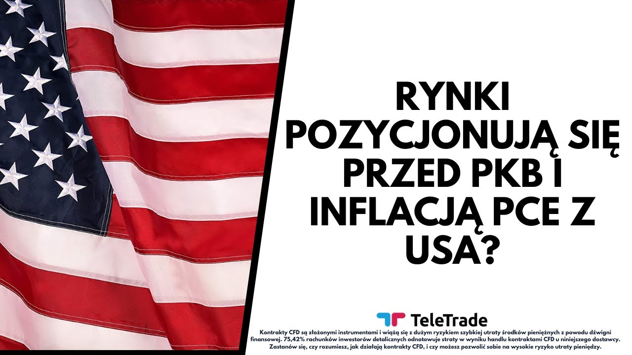 Rynki pozycjonują się przed PKB i inflacją PCE z USA?