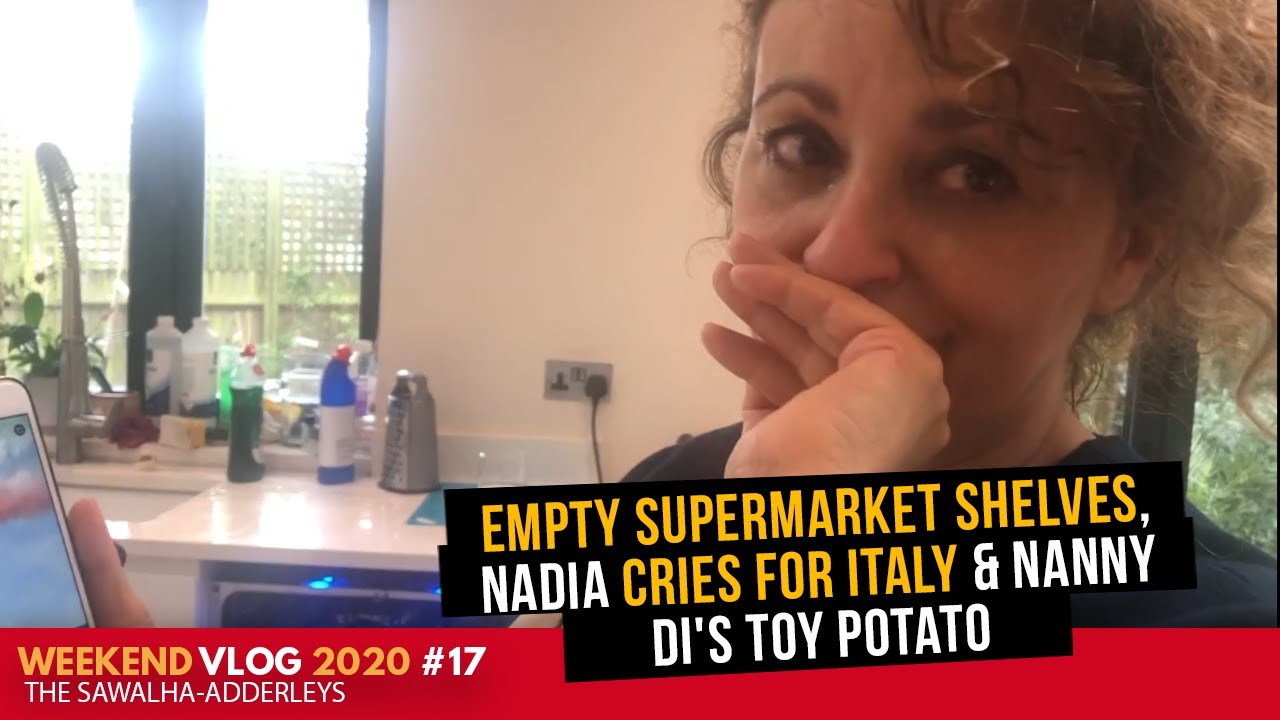 WEEKEND VLOG (2020) #17 - Empty SUPERMARKET SHELVES, Nadia CRIES For ITALY & Nanny Di's Toy POTATO