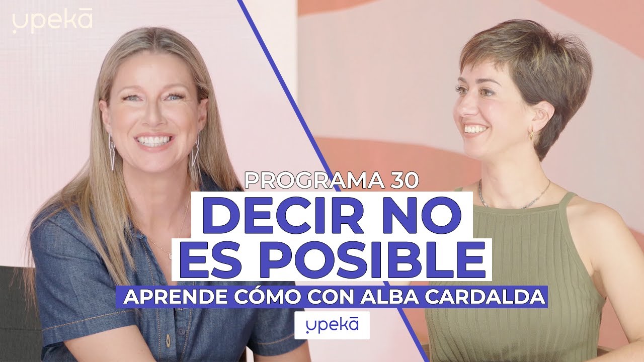 Decir NO, es posible: aprende cómo con Alba Cardalda | UPEKA #030