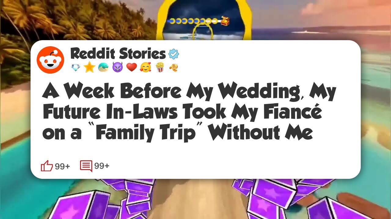 A Week Before My Wedding, My Future In-Laws Took My Fiancé on a “Family Trip” Without Me #reddit 