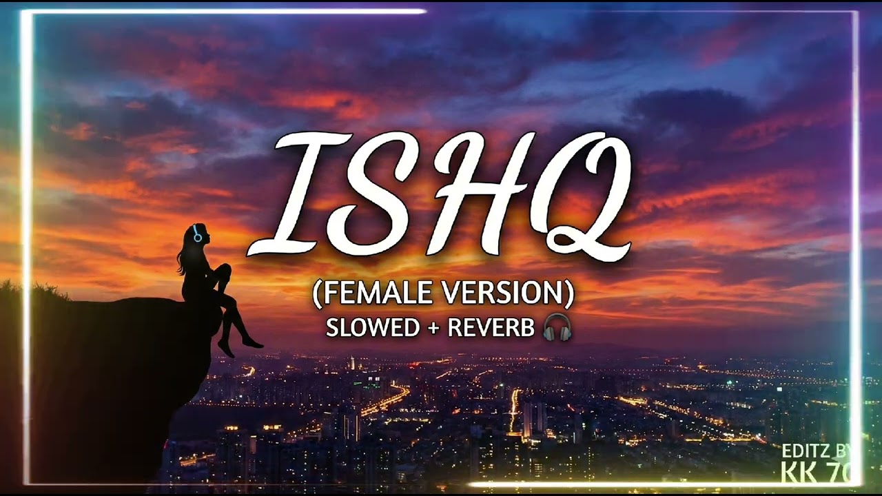 Ishq (Female Version) - Slowed + Reverb | Faheem Abdullah | Sad Lofi Status | midnight melodies.