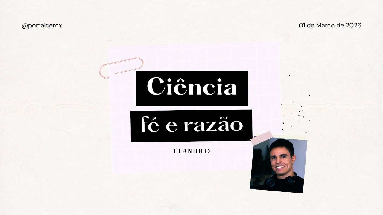 CIÊNCIA, FÉ E RAZÃO À LUZ DO ESPIRITISMO | Leandro Assis