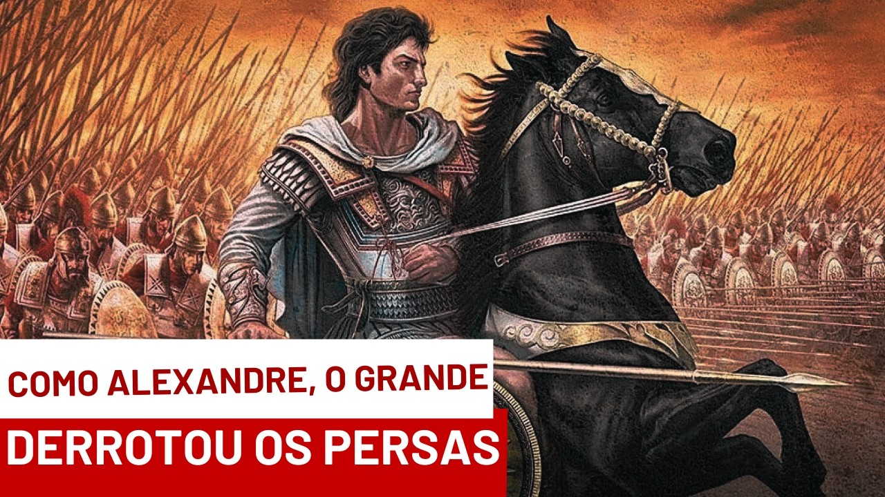 COMO ALEXANDRE, O GRANDE, DERROTOU OS PERSAS