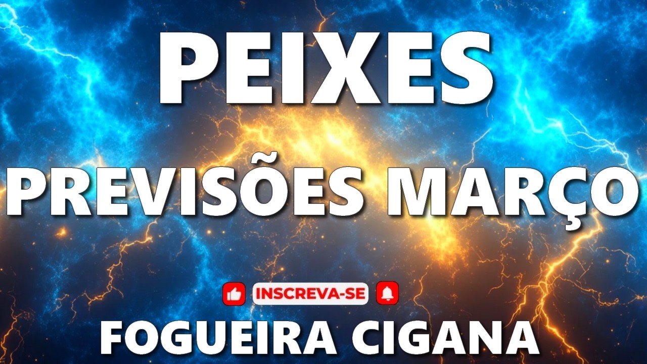 🔥 FOGUEIRA CIGANA 🔥 PEIXES PREVISÕES MÊS DE MARÇO✨