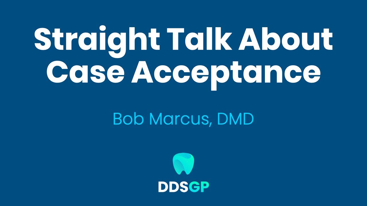 Straight Talk About Case Acceptance