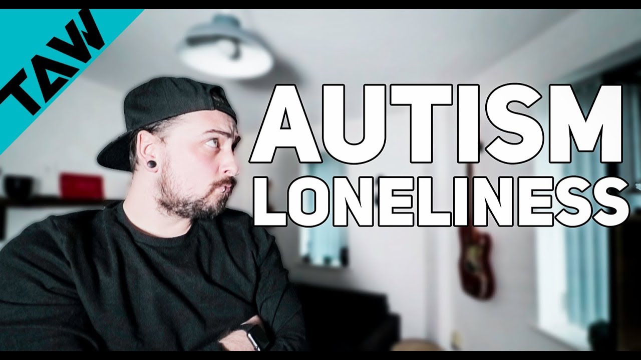 AUTISM Loneliness: How To Know If YOU Are Lonely