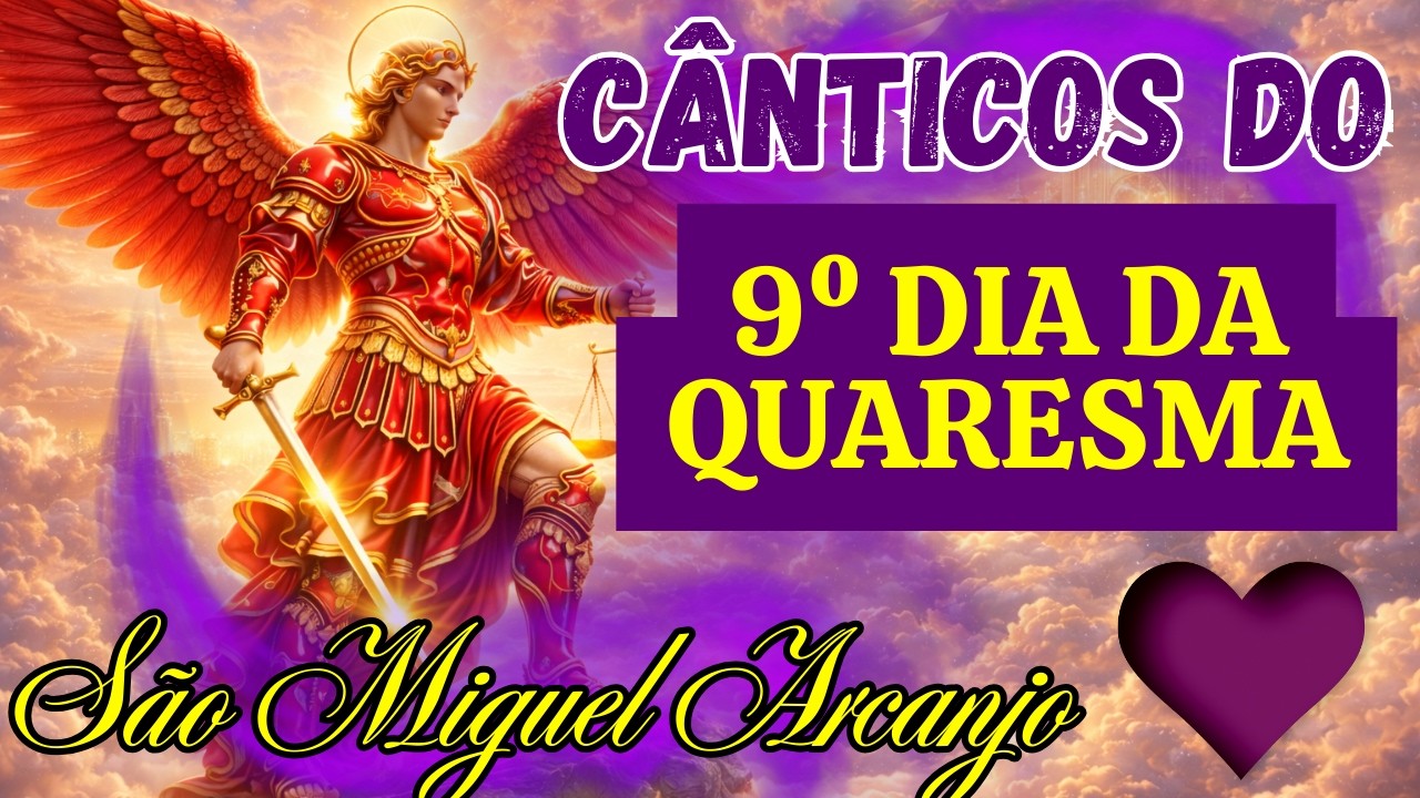 🛡️ 40 DIAS DE PODER [9/40] - Os Cânticos de São Miguel Arcanjo para a Quaresma Proteção Máxima