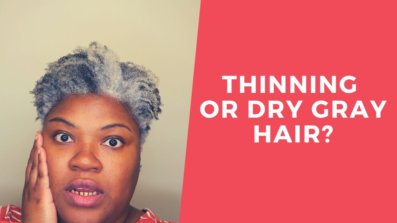 WHY OUR GRAY HAIR CAN BE DRYER OR THINNER | LEARNING TO ACCEPT AND LOVE YOUR GRAY HAIR