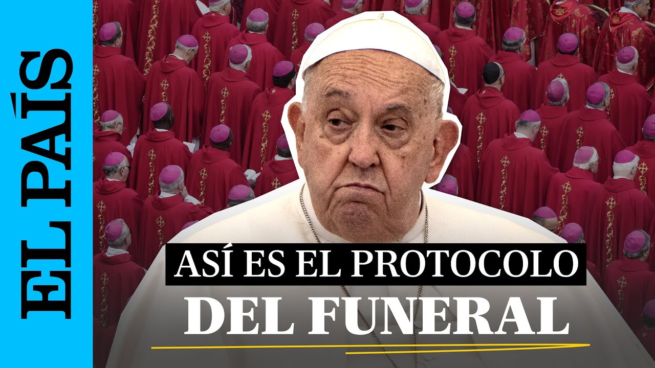 FUNERAL DEL PAPA: ¿Cuáles son los ritos tras la muerte de Francisco? | EL PAÍS