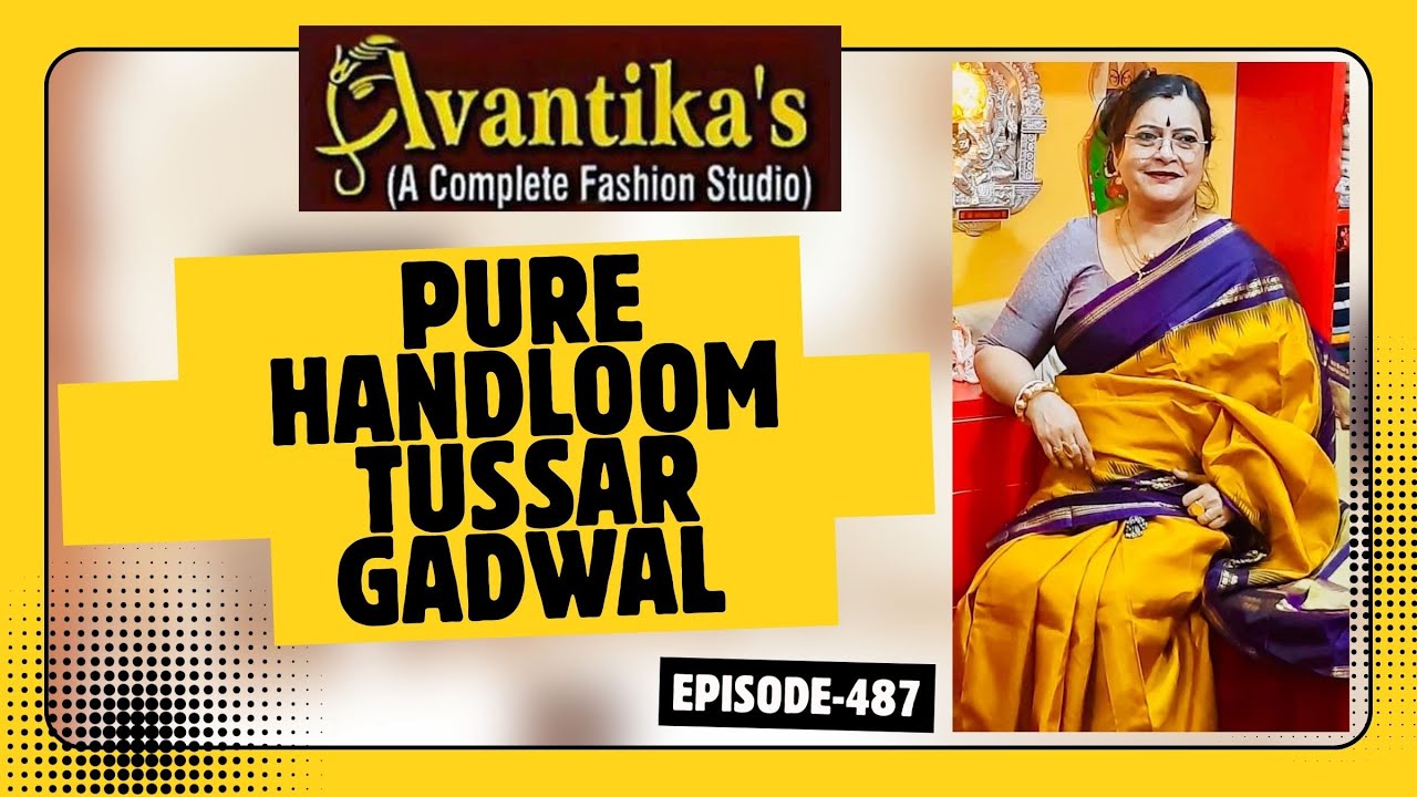 AVANTIKA`S  || Pure Handloom Tussar Gadwal  || Episode-487 ||