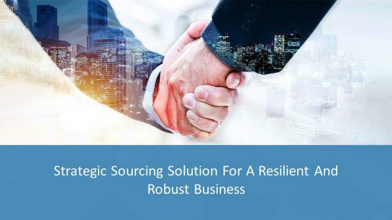 Strategic Sourcing Solution For A Resilient And Robust Business