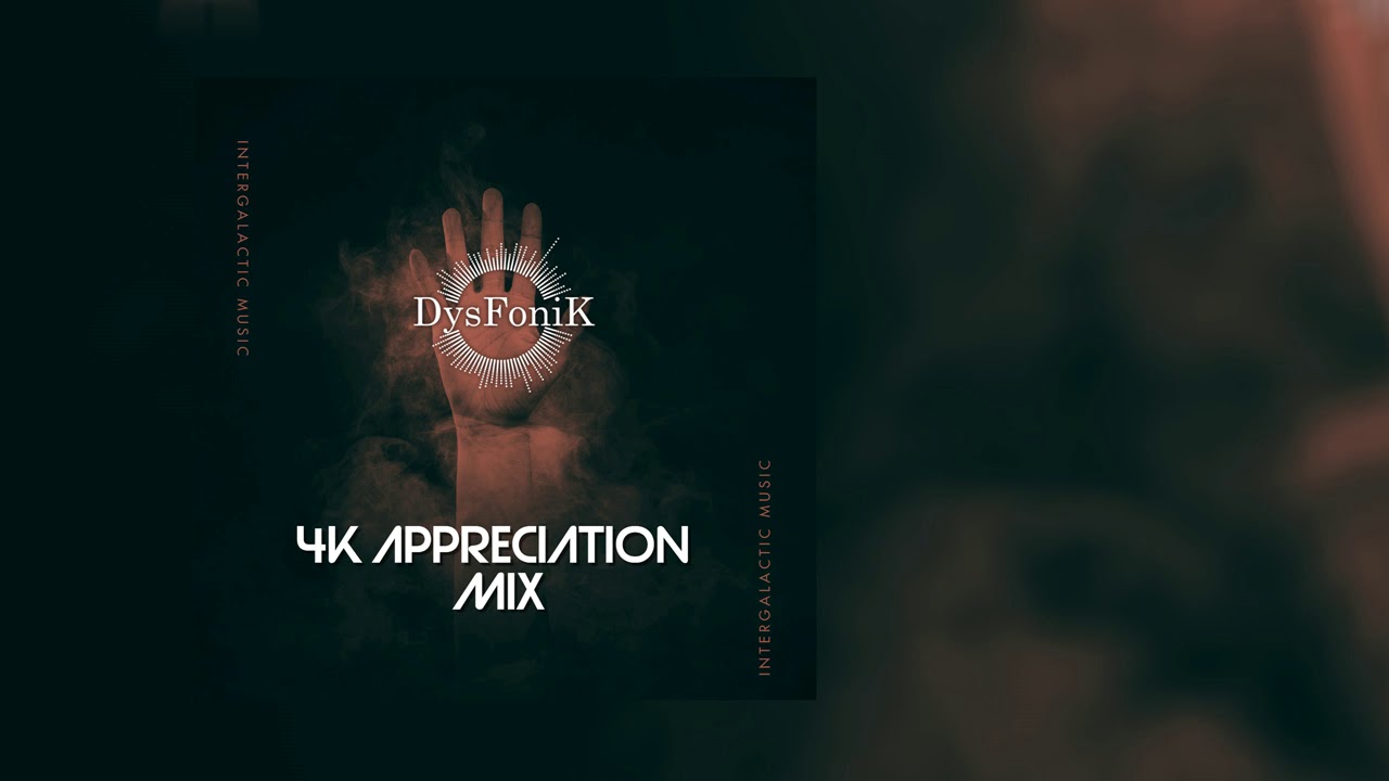 DysFoniK 4K Appreciation Mix (STRICTLY INTERGALACTIC)
