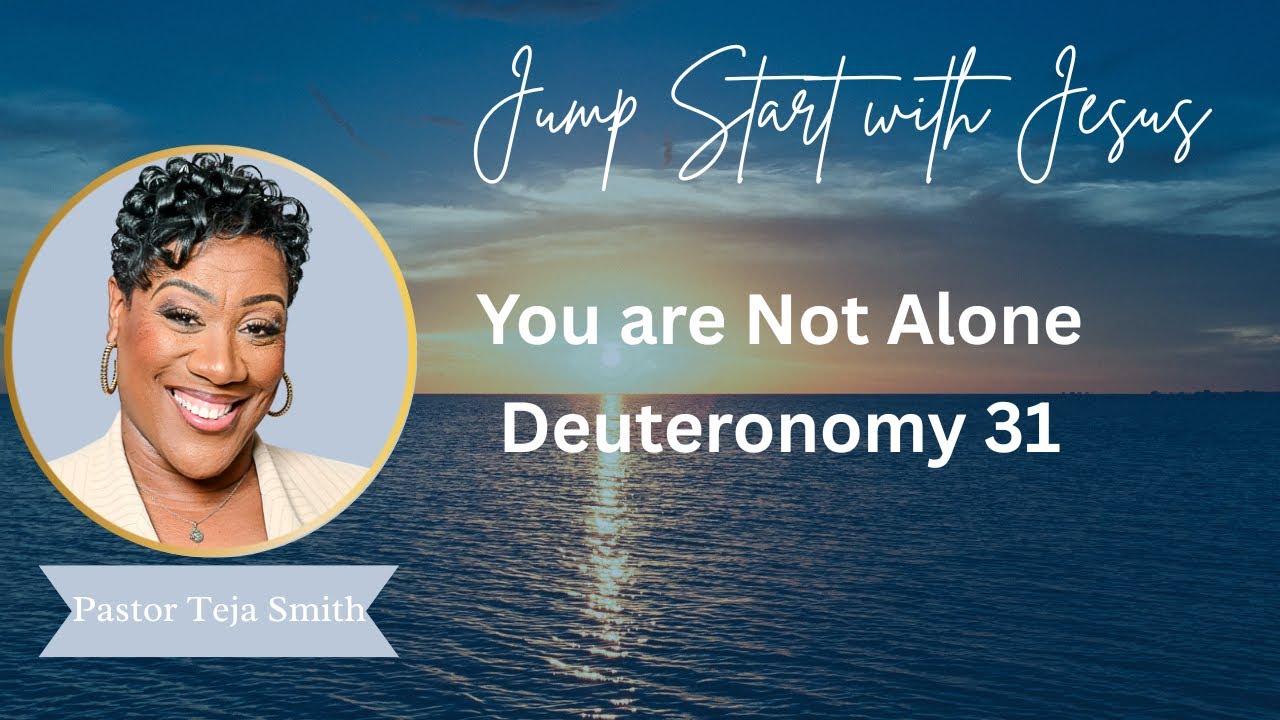 You Are Not Alone  Deuteronomy 31 1 8  11 28 24