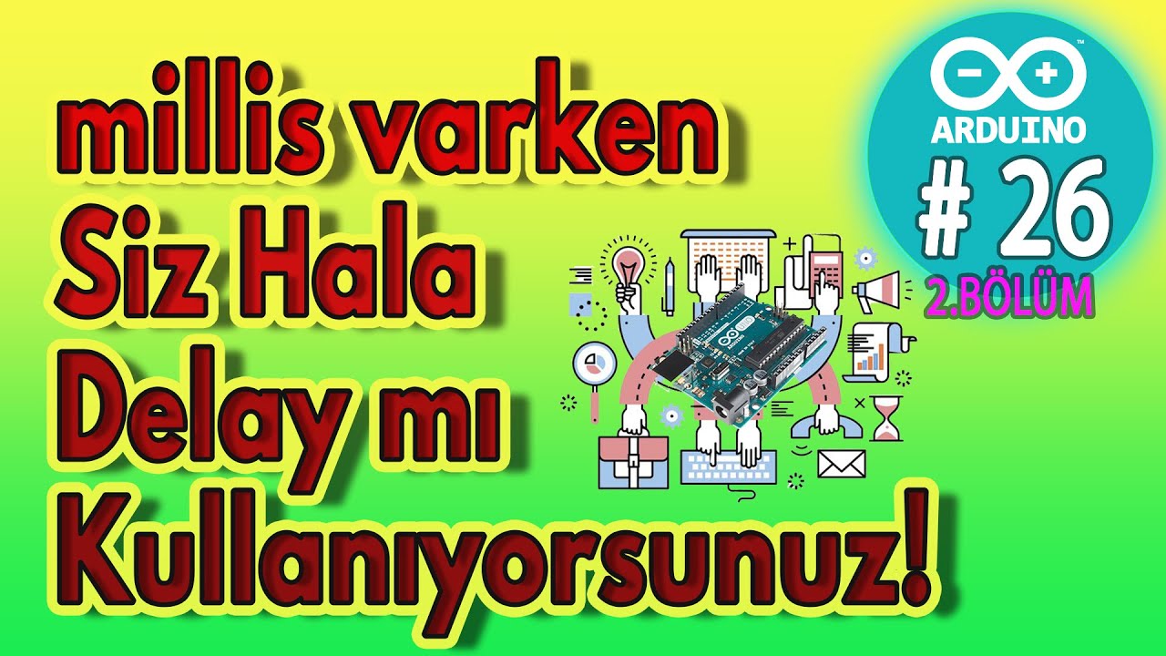 Arduino millis ile aynı anda birden fazla işlem yaptırmak  - 2.bölüm - Ders 26 -