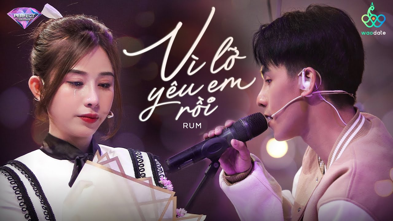 Vì Lỡ Yêu Em Rồi (RUM) - Bài hát tỏ tình đau lòng nhất 2022 | Tỏ Tình Hoàn Mỹ Tập 69