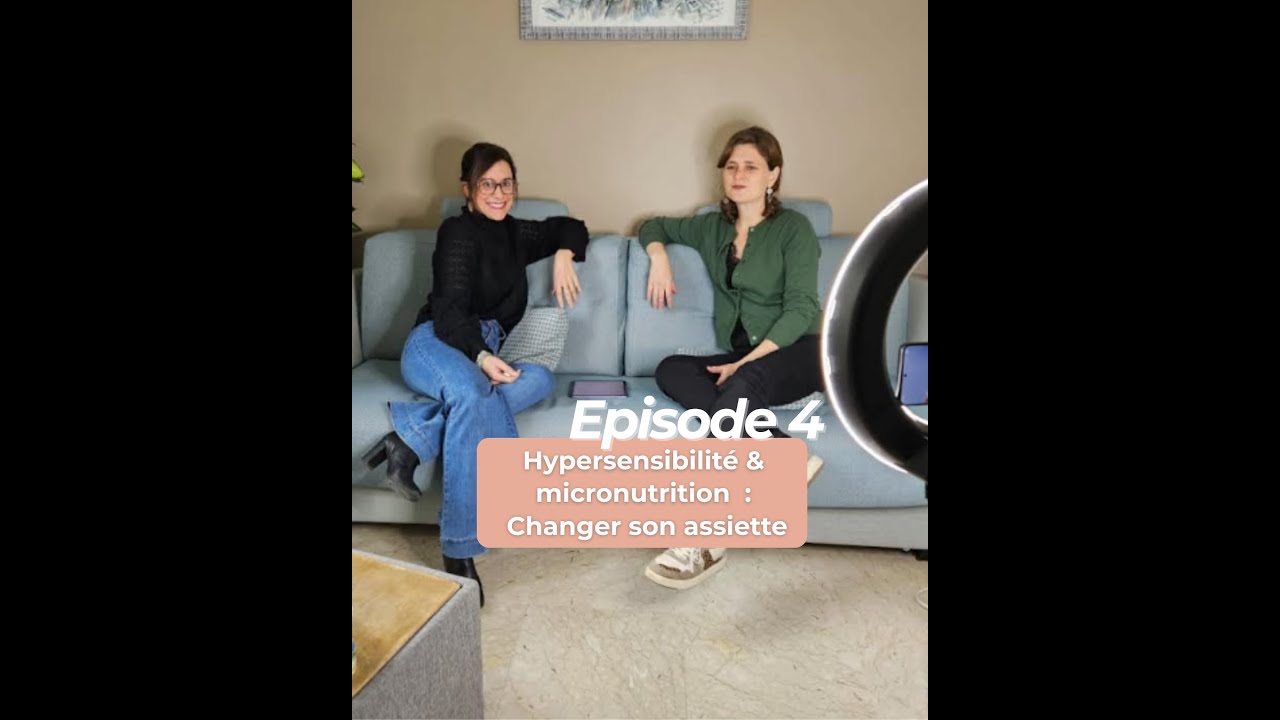 ✔ Faire de son hypersensibilité une force, utiliser la micronutrition en levier de santé : Episode 4