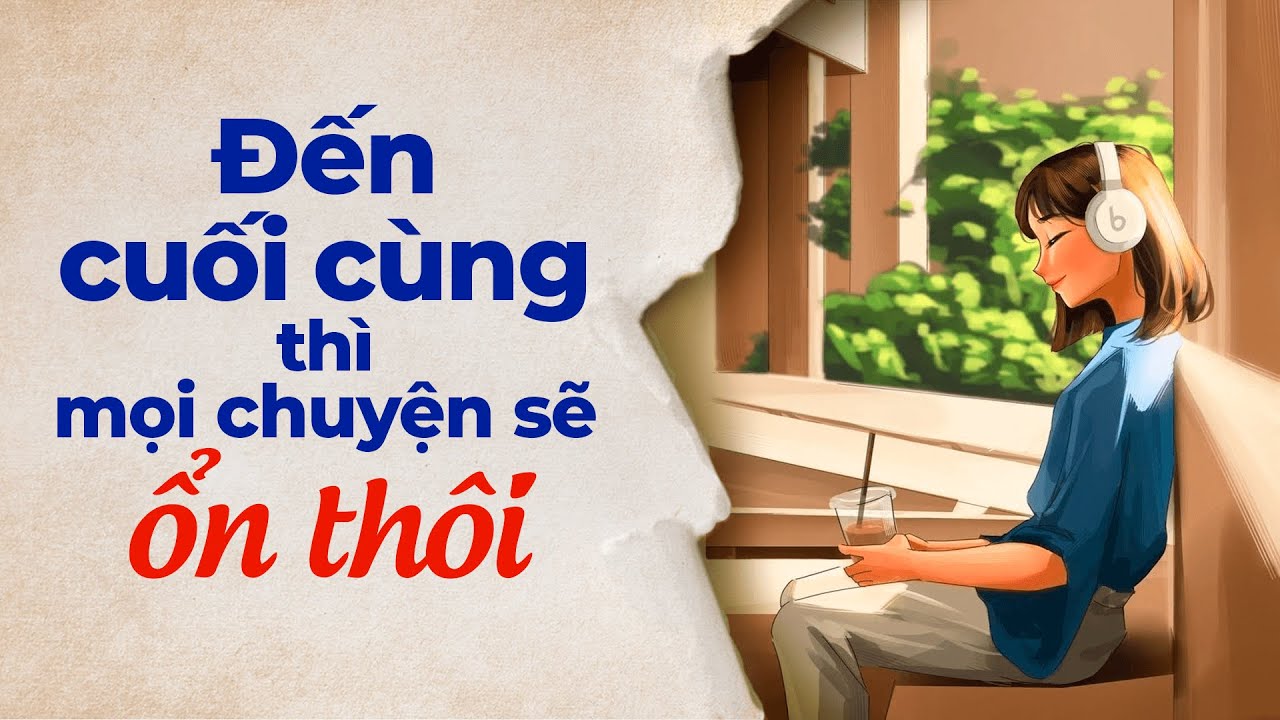 Đến Cuối Cùng Mọi Chuyện Cũng Sẽ Ổn Thôi | Radio Chữa Lành