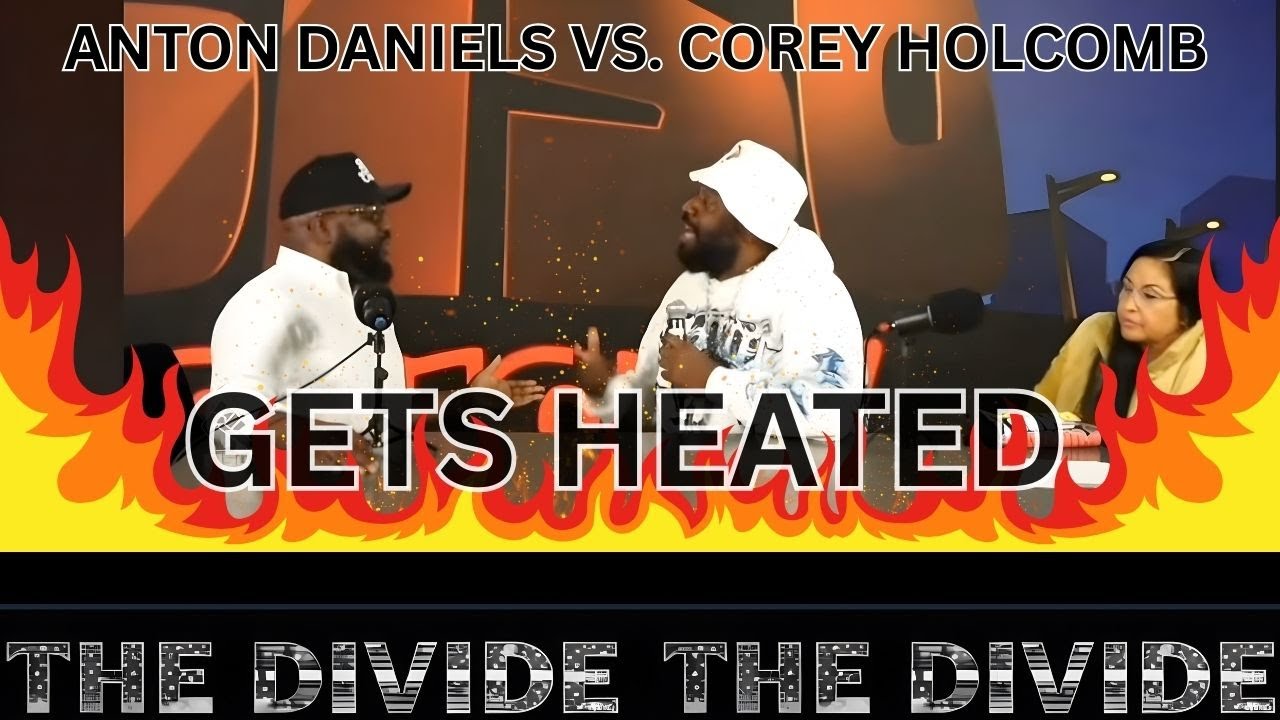 THE DIVIDE: ANTON DANIELS VS  COREY HOLCOMB GETS HEATED!!!