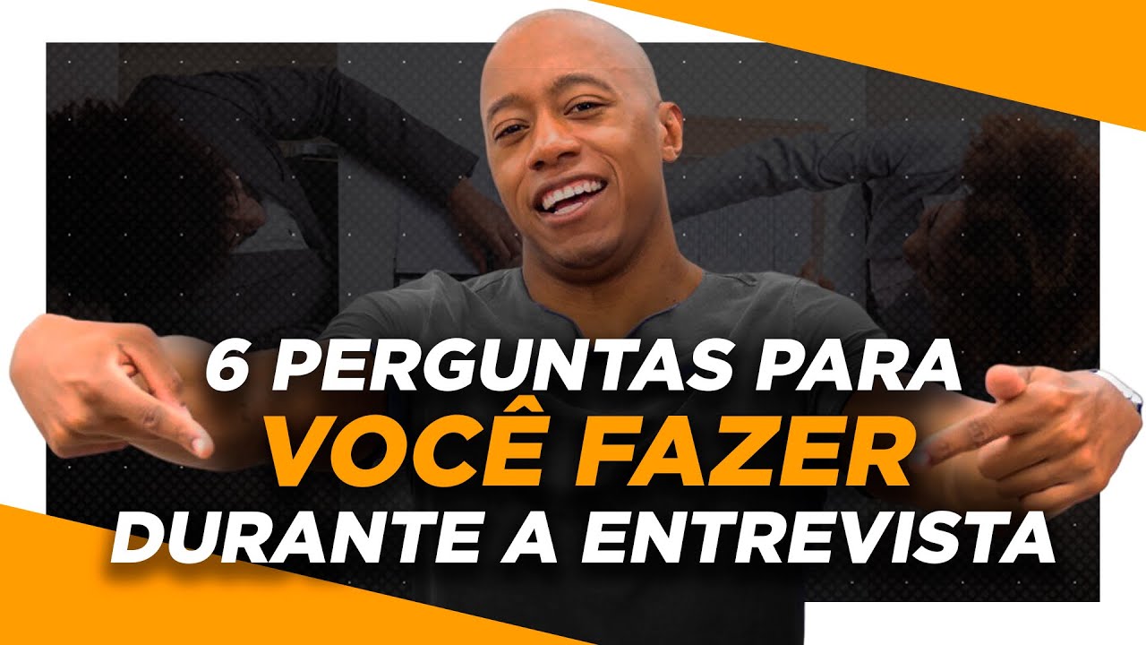 6 PERGUNTAS PARA VOCÊ FAZER DURANTE A ENTREVISTA