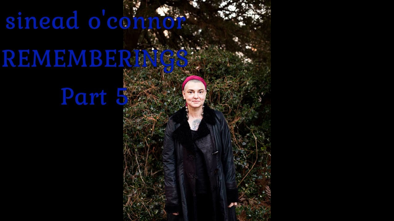 sinead o'connor  -  rememberings part 5