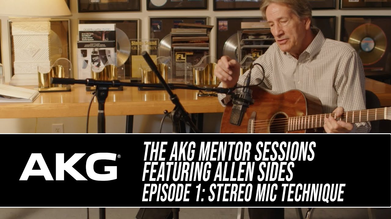 The AKG Mentor Sessions Episode 1 with Allen Sides: Mic Tips for Stereo Recording