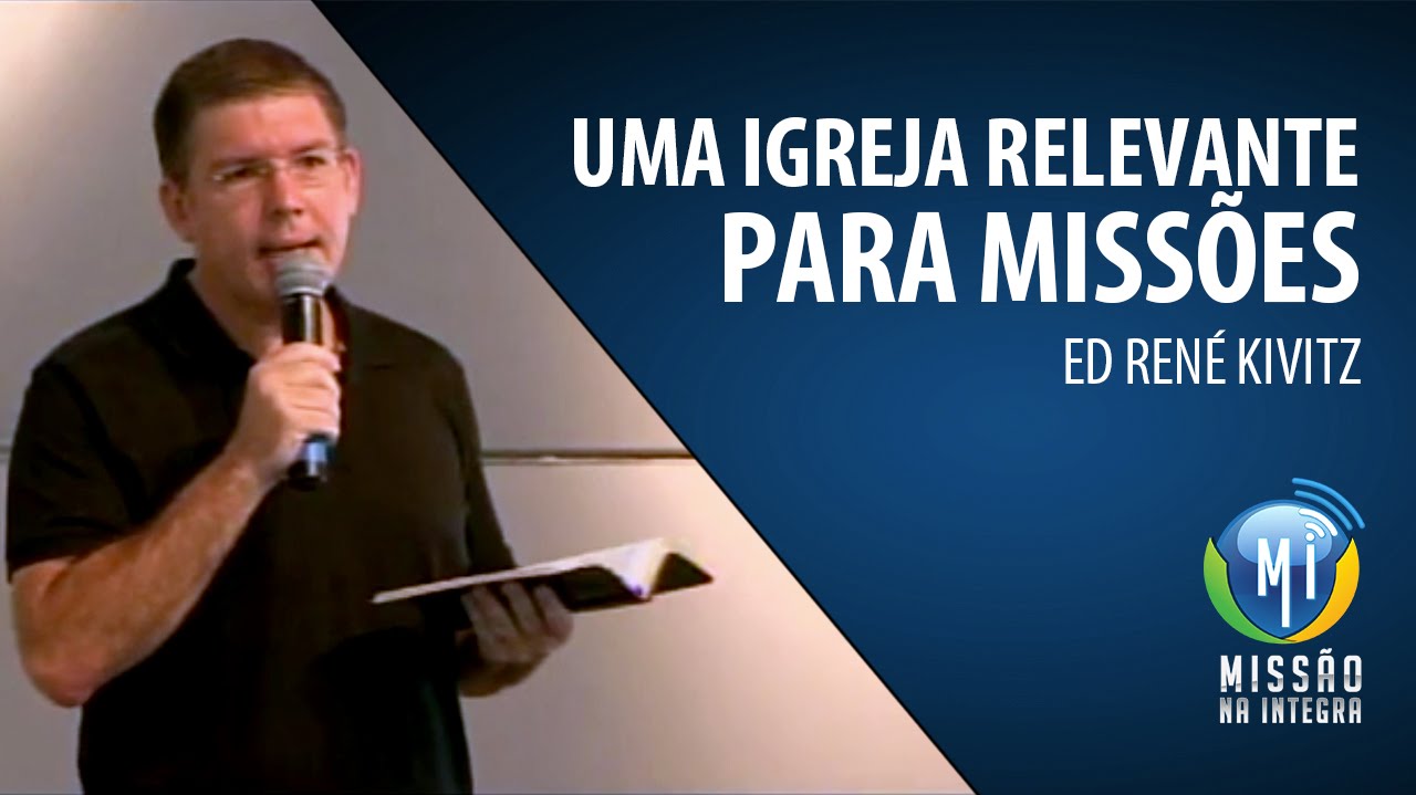 Ed René Kivitz - Uma Igreja Relevante para Missões