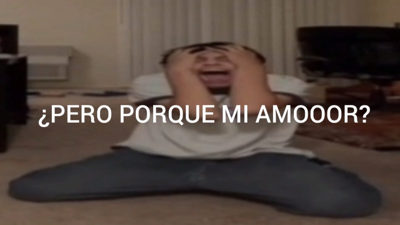 PERO PORQUE MI AMOR - QUE TIENE QUE NO TENGA YO