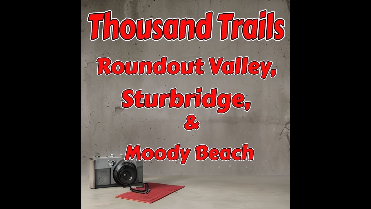 Thousand Trails   Roundout Valley, Sturbridge and Moody Beach