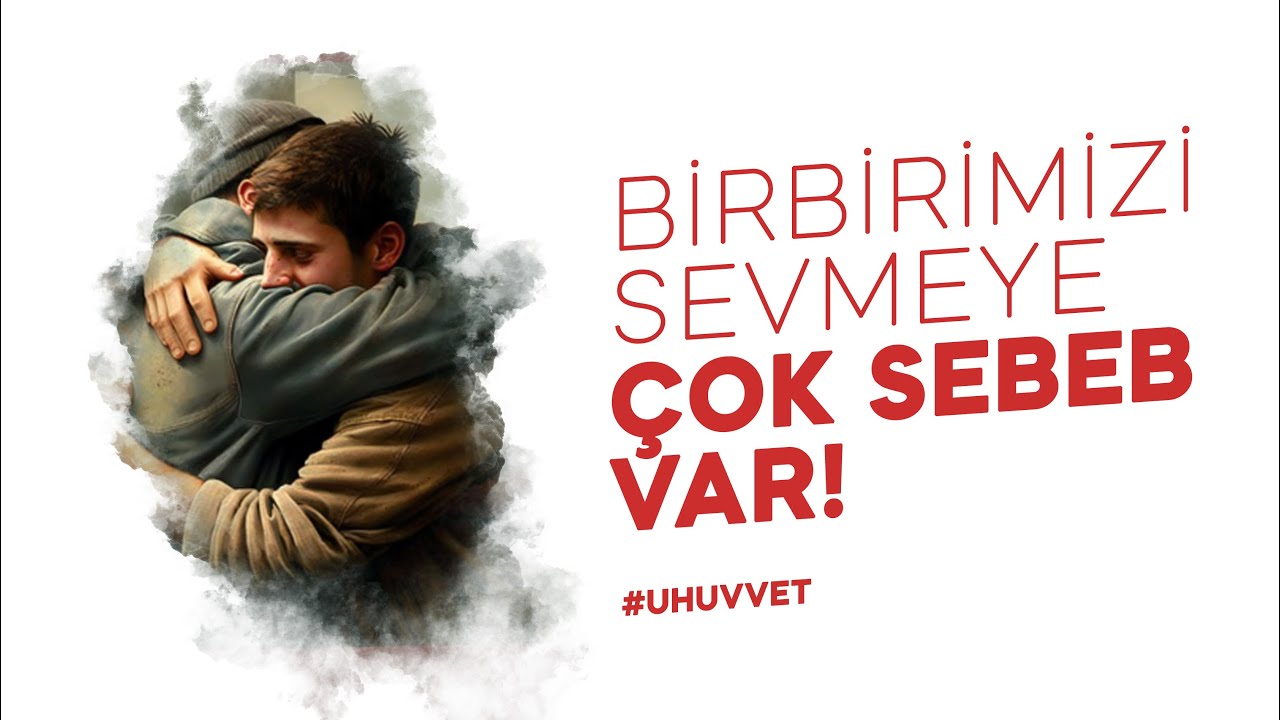 BİRBİRİMİZİ SEVMEYE ÇOK SEBEB VAR! #UHUVVET