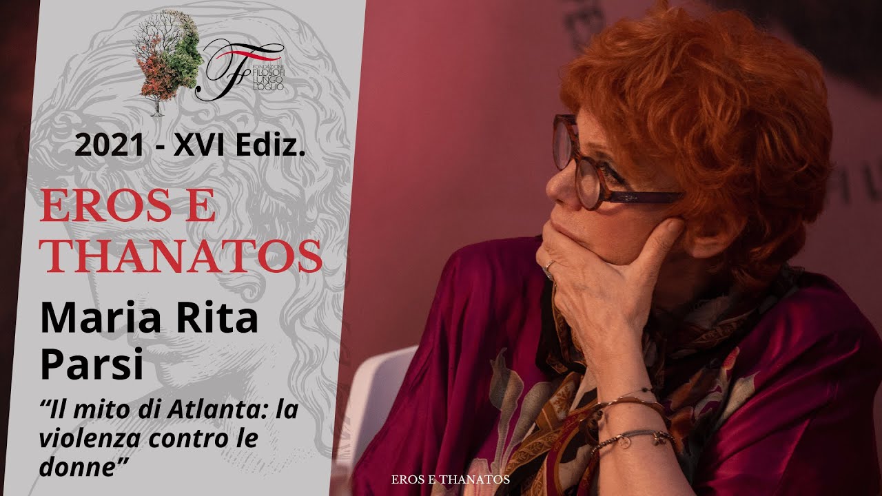 Maria Rita Parsi - Il mito di Atlanta: la violenza contro le donne | Eros e Thanatos - 2021