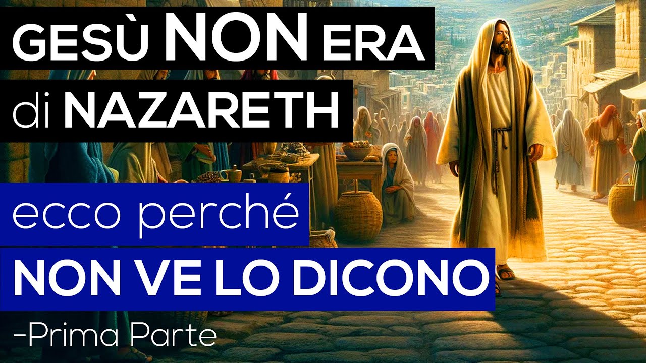 Prima Parte - GESÙ NON ERA di NAZARETH | Ecco perché NON VE LO DICONO (Bibbia - Vangelo)