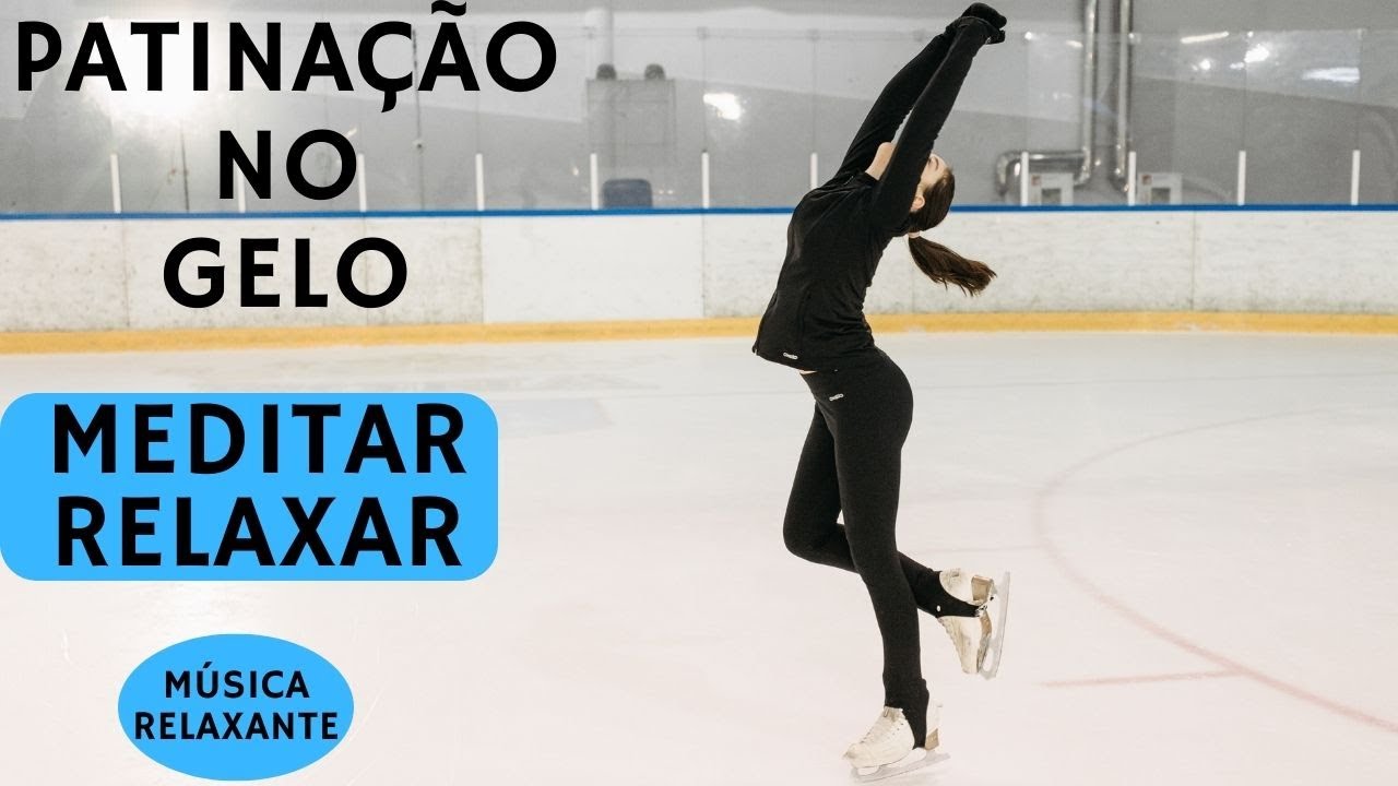 PATINAÇÃO NO GELO | MÚSICA RELAXANTE: Acalmar a mente , Elevar os pensamentos e Paz interior