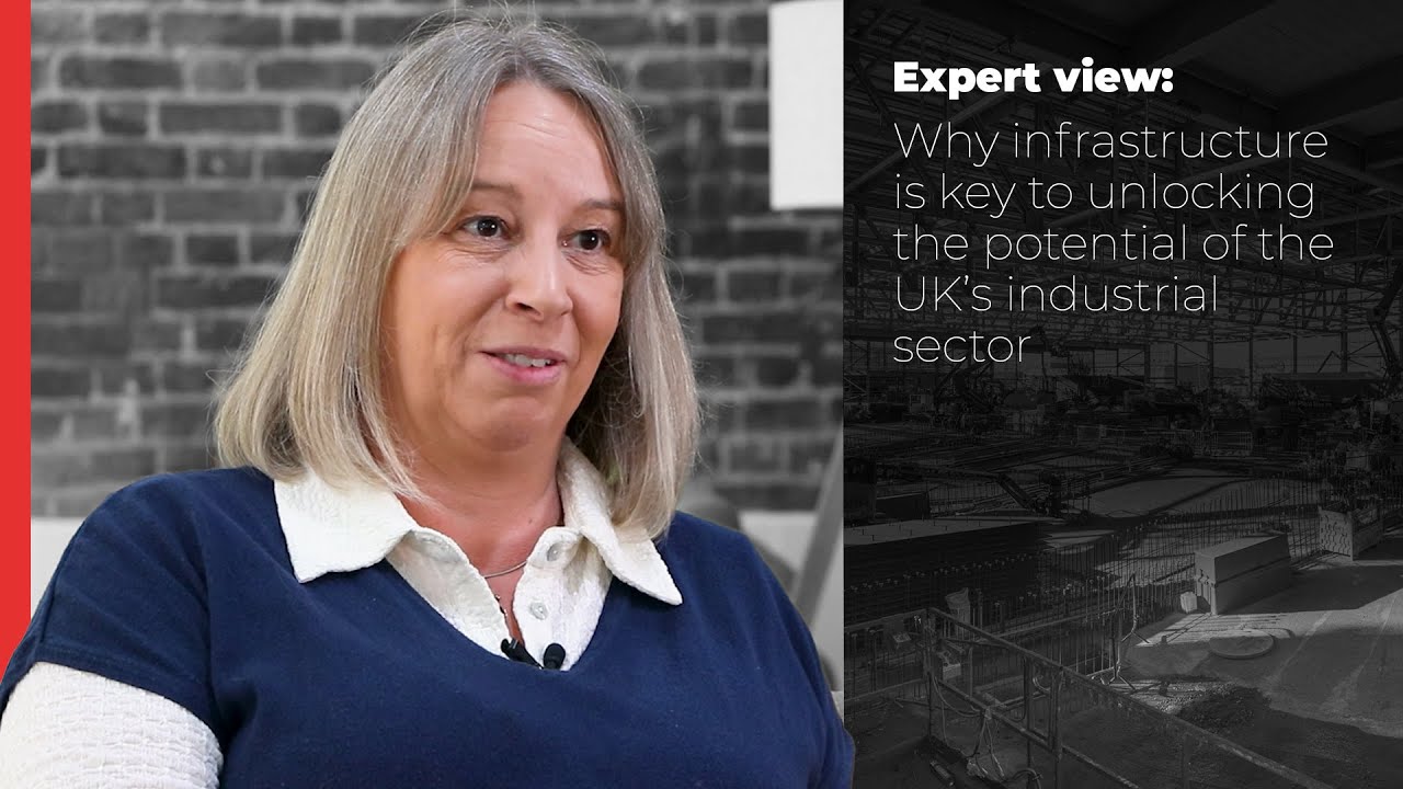Expert view Why infrastructure is key to unlocking the potential of the UK’s industrial sector