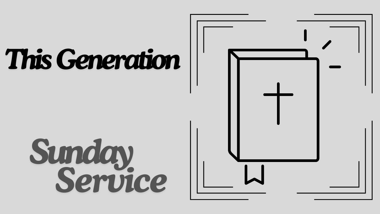 This Generation (Sunday Service, 2/22/2026)