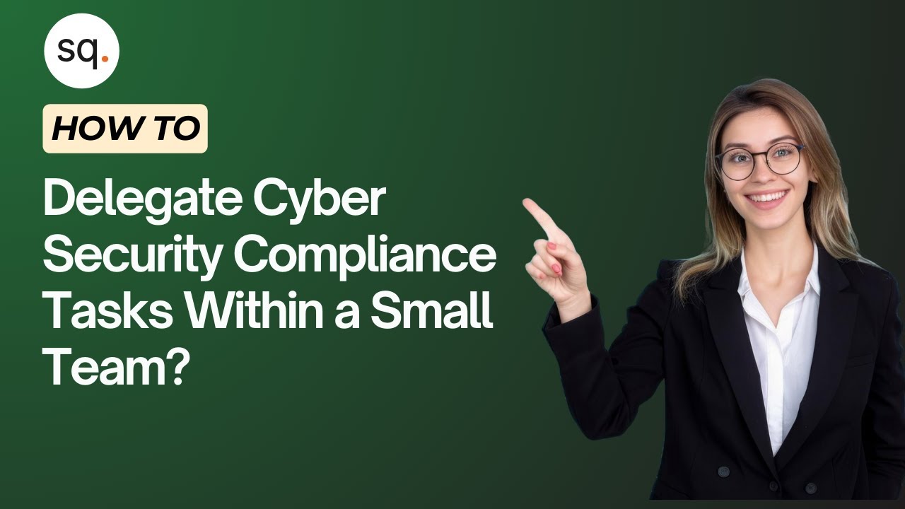 How to delegate cybersecurity compliance tasks within a small team? | SME | Security Quotient