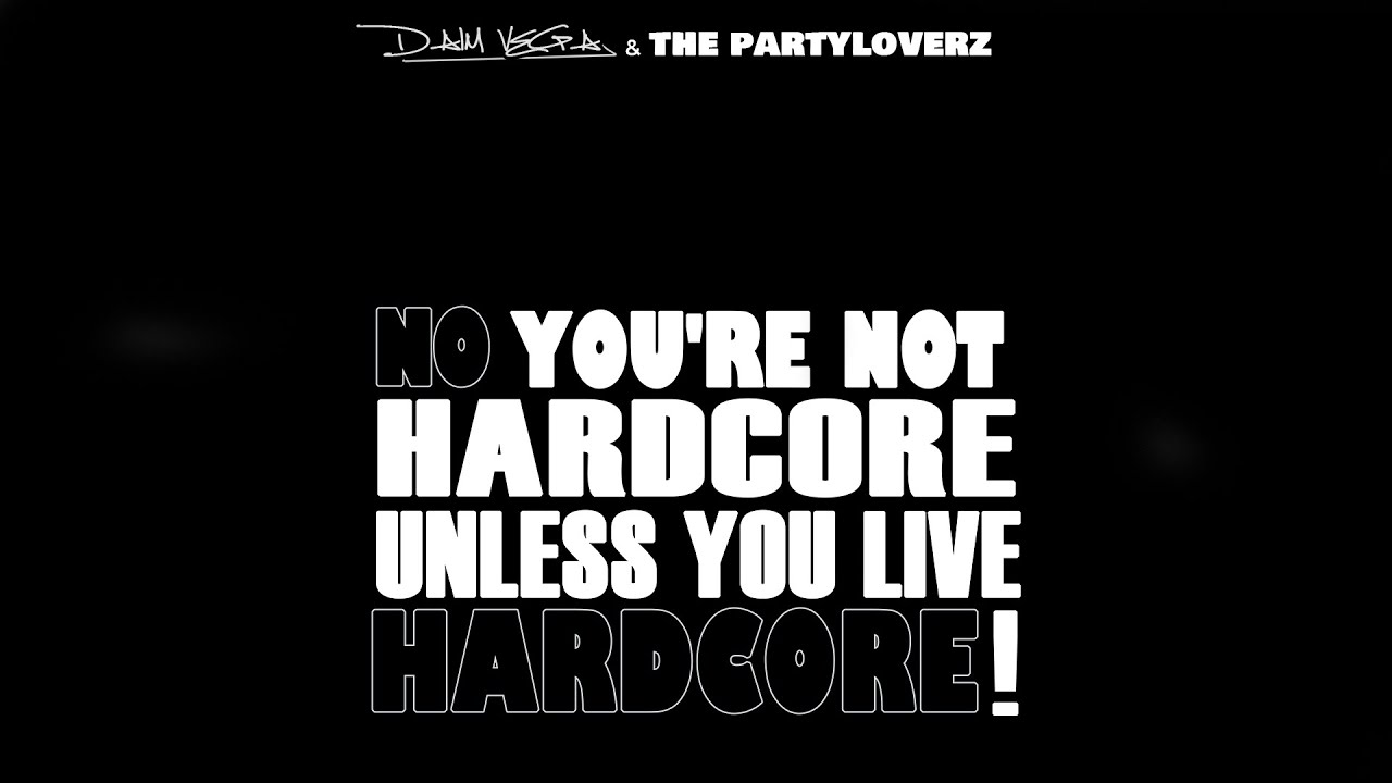 Daim Vega & The Partyloverz - No You're Not Hardcore, Unless You Live Hardcore  ( Audio Lyrics )