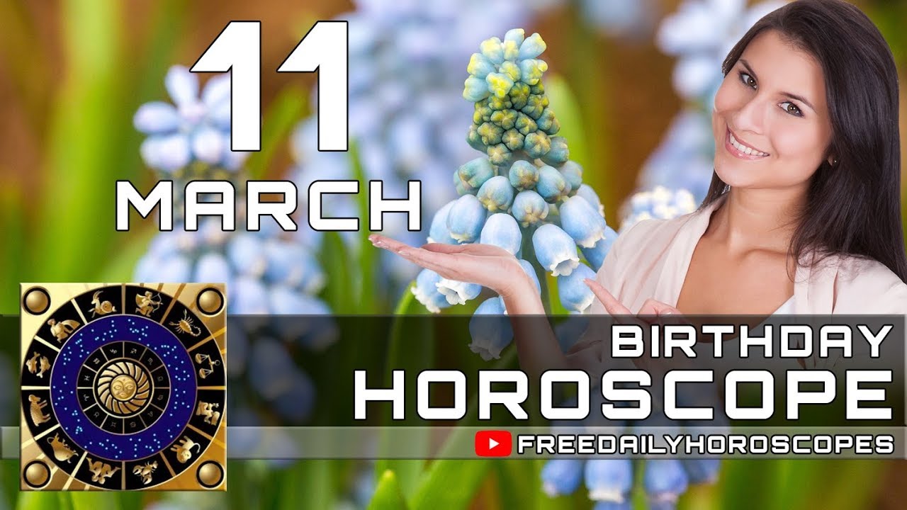 March 11 - Birthday Horoscope Personality