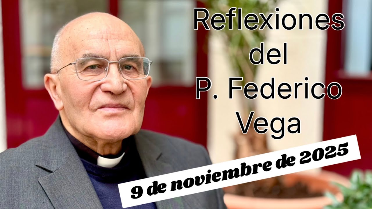 Reflexión del P. Federico Vega Ramos para el 9 de noviembre de 2025